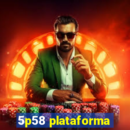 5p58 plataforma